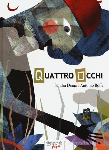 Quattro Occhi. Ediz. illustrata di Sandra Dema, Antonio Boffa edito da Biblioteca dei Leoni