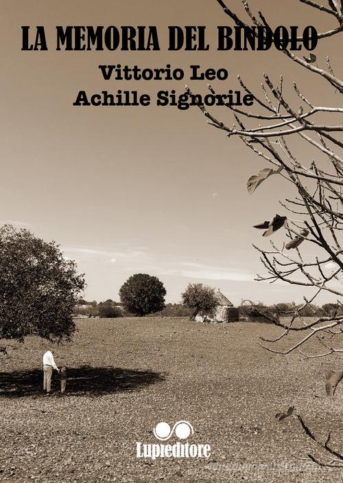 La memoria del bindolo di Achille Signorile, Vittorio Leo edito da Lupieditore