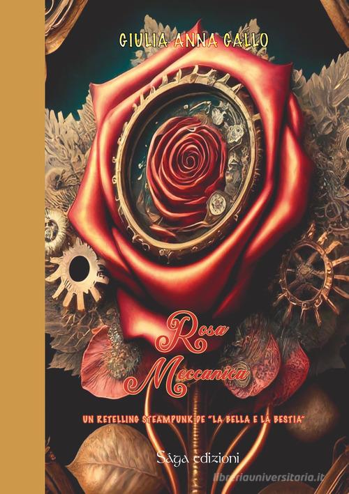 Rosa meccanica. Un retelling steampunk de «La Bella e la Bestia» di Giulia Anna Gallo edito da Saga