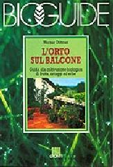 L' orto sul balcone. Guida alla coltivazione biologica di frutta, ortaggi ed erbe di Werner Dittmer edito da Giunti Editore