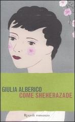 Come Sheherazade di Giulia Alberico edito da Rizzoli