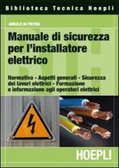 Manuale di sicurezza per l'installatore elettrico di Angelo Di Pietro edito da Hoepli