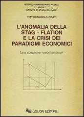 L' anomalia della stag-flation e la crisi dei paradigmi economici di Vittorangelo Orati edito da Liguori