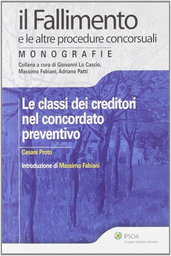 Le classi dei creditori nel concordato preventivo di Cesare Proto edito da Ipsoa
