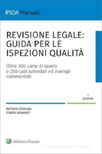 Revisione legale. Guida per le ispezioni qualità. Oltre 200 carte di lavoro e 250 casi aziendali ed esempi commentati di Raffaele D'Alessio, Valerio Antonelli edito da Ipsoa