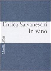In vano. Testo italiano e inglese di Enrica Salvaneschi edito da Marsilio