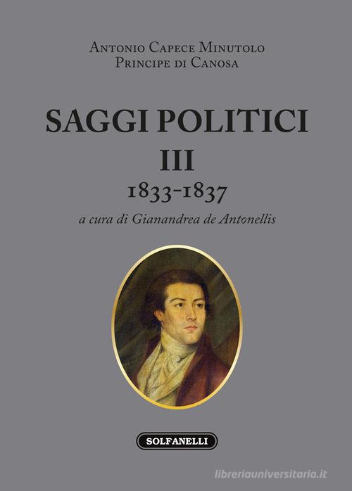 Saggi politici vol.3 di Antonio Capece Minutolo edito da Solfanelli