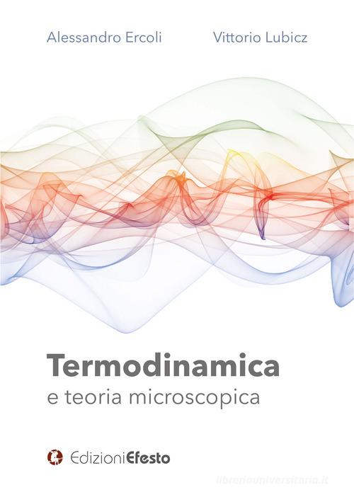 Termodinamica e teoria microscopica di Alessandro Ercoli, Vittorio Lubicz edito da Edizioni Efesto