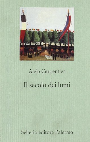 Il secolo dei lumi di Alejo Carpentier edito da Sellerio Editore Palermo