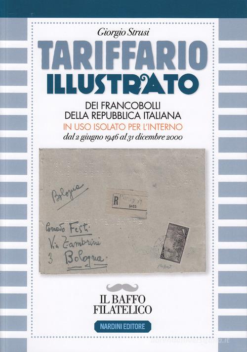 Tariffario illustrato dei francobolli della Repubblica Italiana in uso isolato per l'interno dal 2 giugno 1946 al 31 dicembre 2000 di Giorgio Strusi edito da Nardini