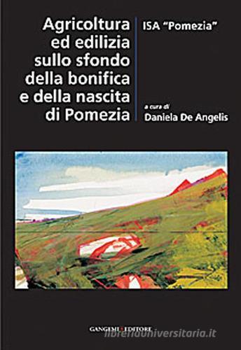 Agricoltura ed edilizia sullo sfondo della bonifica e della nascita di Pomezia edito da Gangemi Editore