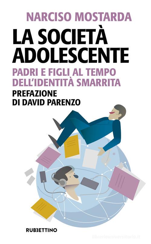 La società adolescente. Padri e figli al tempo dell'identità smarrita di Narciso Mostarda edito da Rubbettino