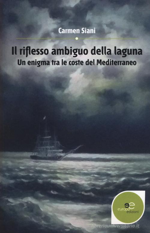 Il riflesso ambiguo della laguna. Un enigma tra le coste del Mediterraneo di Carmen Siani edito da Europa Edizioni