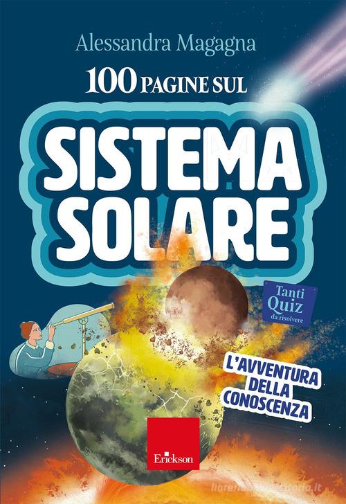 100 pagine sul sistema solare. L'avventura della conoscenza. Con audio-riassunti di Alessandra Magagna edito da Erickson