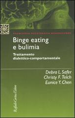 Binge eating e bulimia. Trattamento dialettico-comportamentale di Debra L. Safer, Christy F. Telch, Eunice J. Chen edito da Raffaello Cortina Editore