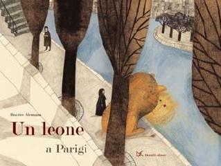 Un leone a Parigi di Beatrice Alemagna edito da Donzelli
