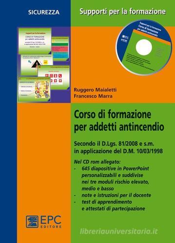 Corso di formazione per addetti antincendio di Ruggero Maialetti, Francesco Marra edito da EPC