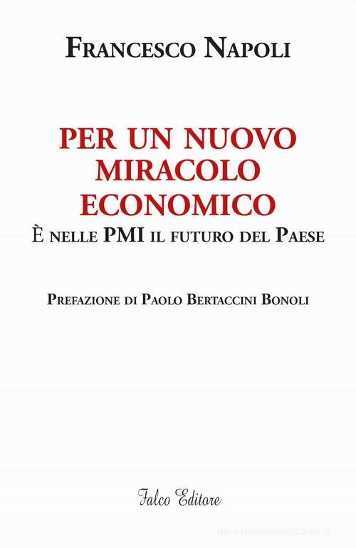 Per un nuovo miracolo economico. È nelle PMI il futuro del Paese di Francesco Napoli edito da Falco Editore