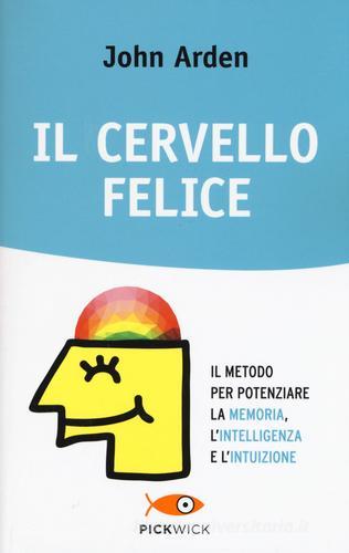 Il cervello felice. Il metodo per potenziare la memoria, l'intelligenza e l'intuizione di John Arden edito da Sperling & Kupfer