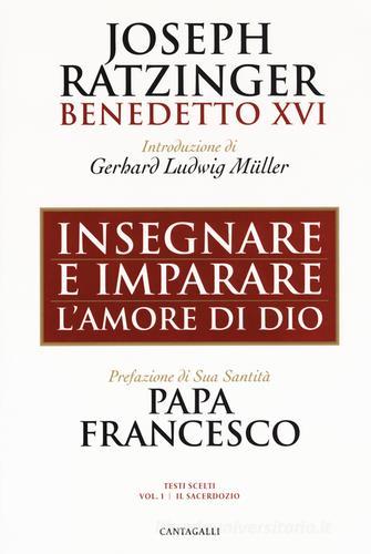 Insegnare e imparare l'amore di Dio vol.1 di Benedetto XVI (Joseph Ratzinger) edito da Cantagalli