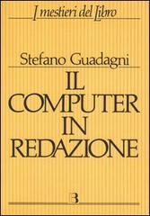 Il computer in redazione di Stefano Guadagni edito da Editrice Bibliografica