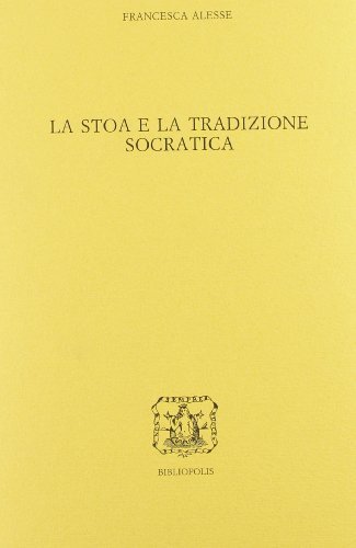 La stoa e la tradizione socratica di Francesca Alesse edito da Bibliopolis