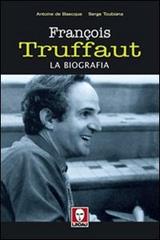 François Truffaut. La biografia di Serge Toubiana, Antoine de Baecque edito da Lindau