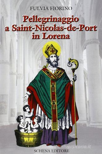 Pellegrinaggio a Saint-Nicolas-de-Port in Lorena di Fulvia Fiorino edito da Schena Editore