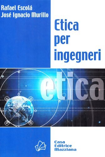 Etica per ingegneri di Rafael Escolà, J. Ignacio Murillo edito da Mazziana