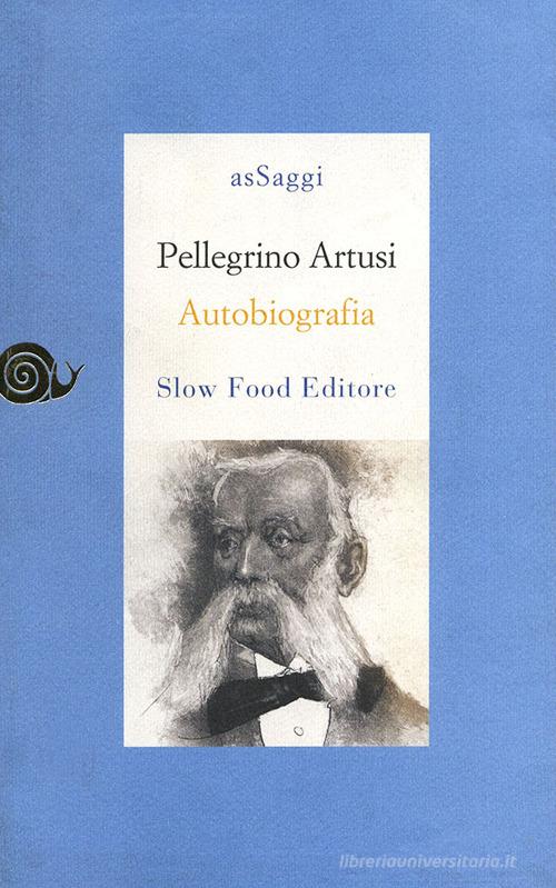 Autobiografia di Pellegrino Artusi edito da Slow Food