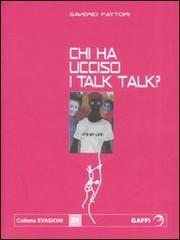 Chi ha ucciso i Talk Talk? Falsa biografia autorizzata di Marco Orea Malià di Saverio Fattori edito da Gaffi Editore in Roma