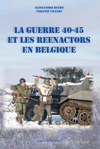 La guerre 40-45 et le Reenactors en Belgique di Alessandro Betrò, Virginie Villers edito da Zetacidue