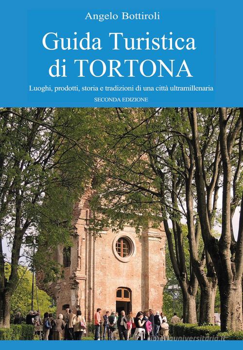 Guida turistica di Tortona di Angelo Bottiroli edito da Youcanprint