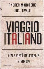 Viaggio italiano. Vizi e virtù dell'Italia in Europa di Andrea Monorchio, Luigi Tivelli edito da Mondadori