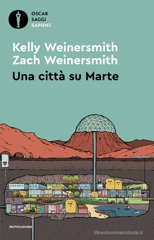 Una città su Marte di Kelly Weinersmith, Zach Weinersmith edito da Mondadori
