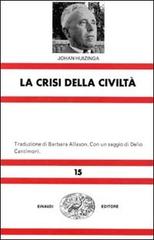 La crisi della civiltà di Johan Huizinga edito da Einaudi
