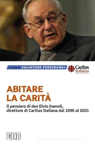 Abitare la carità. Il pensiero di don Elvio Damoli, direttore di Caritas Italiana dal 1996 al 2001 edito da EDB