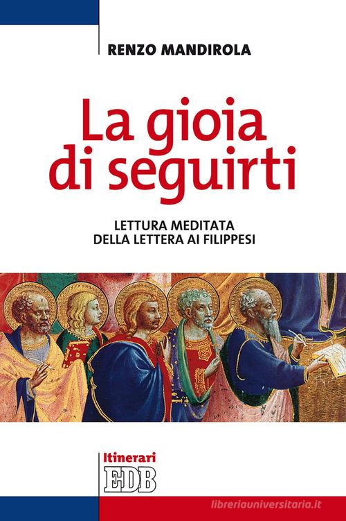 La gioia di seguirti. Lettura meditata della Lettera ai Filippesi di Renzo Mandirola edito da EDB