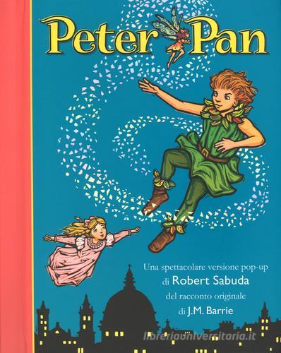 Peter Pan. Libro pop-up. Ediz. illustrata di James Matthew Barrie, Robert Sabuda edito da Rizzoli