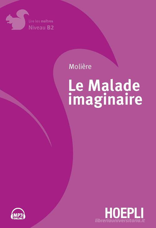 Le malade imaginaire. Con File audio per il download di Molière edito da Hoepli