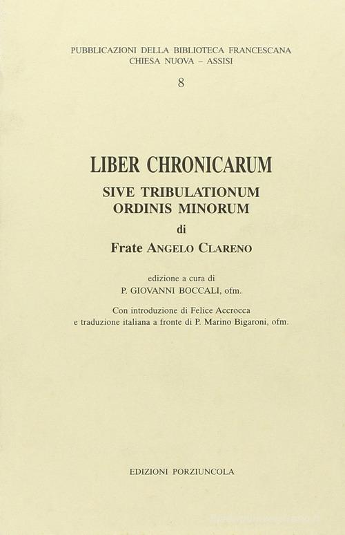 Liber chronicarum sive tribulationum Ordini Minorum di Angelo Clareno edito da Porziuncola