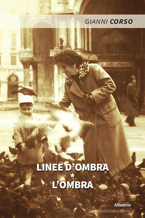 Linee d'ombra. L'ombra di Gianni Corso edito da Gruppo Albatros Il Filo