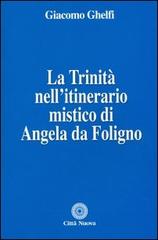La Trinità nell'itinerario mistico di Angela da Foligno di Giacomo Ghelfi edito da Città Nuova