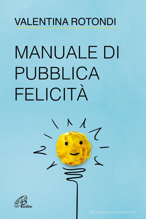 Manuale di pubblica felicità di Valentina Rotondi edito da Paoline Editoriale Libri
