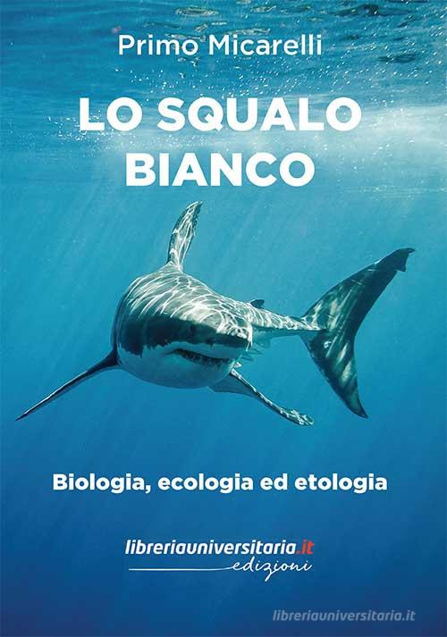 Lo squalo bianco di Primo Micarelli edito da libreriauniversitaria.it