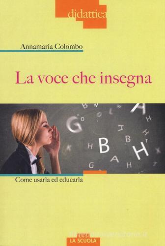 La voce che insegna. Come usarla ed educarla. Con DVD Audio di Anna Maria Colombo edito da La Scuola SEI