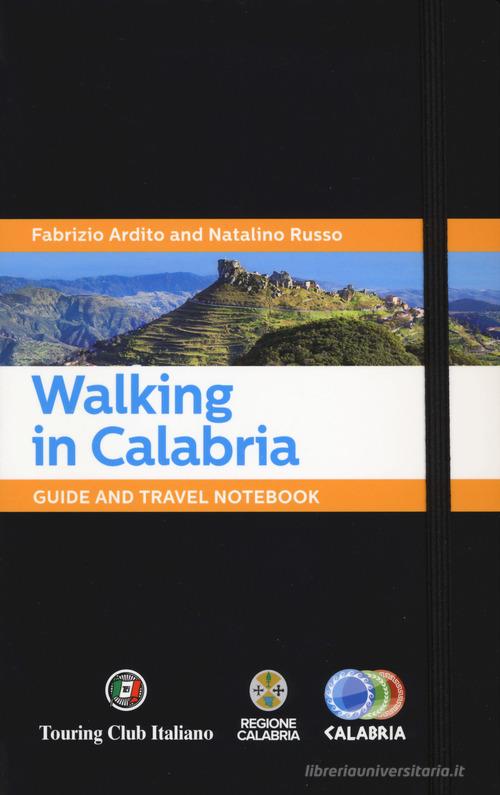 Walking in Calabria. Guide and travel notebook di Fabrizio Ardito, Natalino Russo edito da Touring