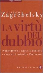 La virtù del dubbio. Intervista su etica e diritto di Gustavo Zagrebelsky edito da Laterza