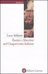 Eretici e libertini nel Cinquecento italiano di Luca Addante edito da Laterza