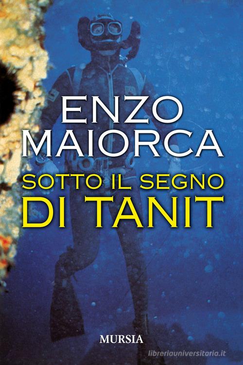 Sotto il segno di Tanit di Enzo Maiorca edito da Ugo Mursia Editore